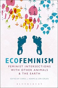 Ecofeminism: Feminist Intersections with Other Animals and the Earth