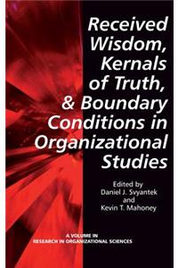 Received Wisdom, Kernels of Truth, and Boundary Conditions in Organizational Studies (Hc)