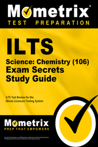 Ilts Science: Chemistry (106) Exam Secrets Study Guide