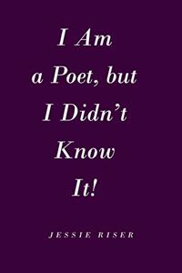 I Am a Poet, but I Didn't Know It!