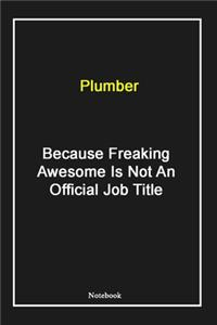 Plumber Because Freaking Awesome Is Not An Official Job Title