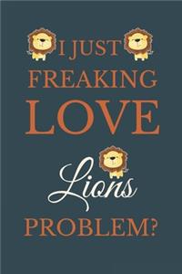 I Just Freakin Love Lions Problem?