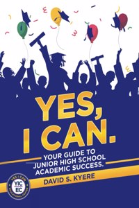 Yes, I Can.: Your Guide to Junior High School Academic Success.