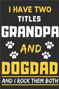 I Have Two Titles Grandpa And Dog Dad And I Rock Them Both