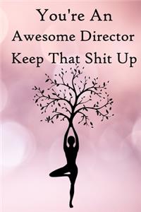 You're an Awesome Director. Keep That Shit Up