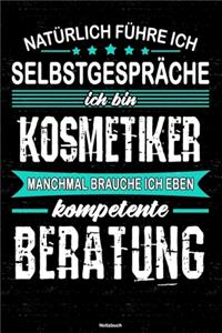 Natürlich führe ich Selbstgespräche ich bin Kosmetiker manchmal brauche ich eben kompetente Beratung Notizbuch
