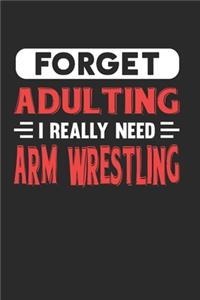 Forget Adulting I Really Need Arm Wrestling
