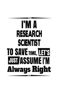I'm A Research Scientist To Save Time, Let's Assume That I'm Always Right