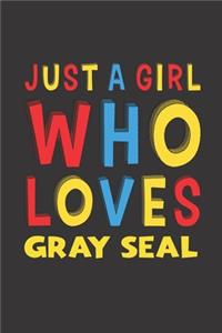 Just A Girl Who Loves Gray Seal