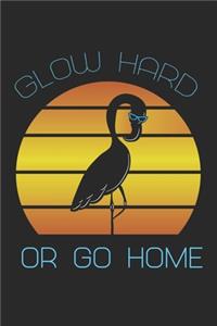 Glow Hard Or Go Home