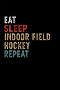 Eat Sleep Indoor Field Hockey Repeat Funny Sport Gift Idea