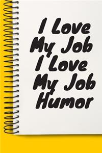 I Love My Job I Love My Job Humor A beautiful