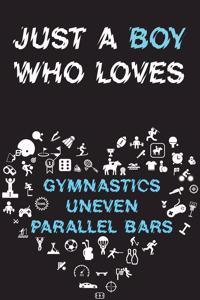 Just A Boy Who Loves GYMNASTICS UNEVEN PARALLEL BARS Notebook
