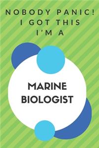 Nobody Panic! I Got This I'm A Marine Biologist