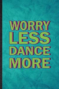 Worry Less Dance More