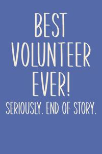 Best Volunteer Ever! Seriously. End of Story.