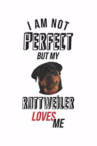 I'm not perfect, but my Rottweiler loves me