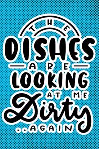 The Dishes Are Looking At Me Dirty Again