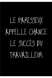 Le paresseux appelle chance le succès du travailleur