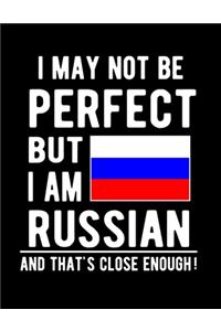 I May Not Be Perfect But I Am Russian And That's Close Enough!
