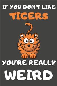 If You Don't Like Tigers You're Really Weird