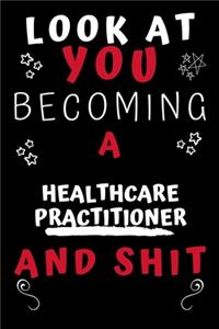 Look At You Becoming A Healthcare Practitioner And Shit!