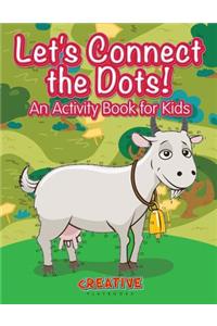 Let's Have Fun Connecting the Dots! An Activity Book for Kids