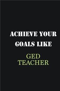 Achieve Your Goals Like GED Teacher