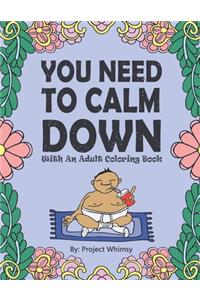 You Need to Calm Down: With an Adult Coloring Book