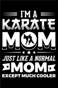 I'm A Karate Mom Just Like A Normal Mom Except Much Cooler