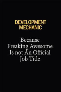 Development Mechanic Because Freaking Awesome Is Not An Official Job Title: 6x9 Unlined 120 pages writing notebooks for Women and girls