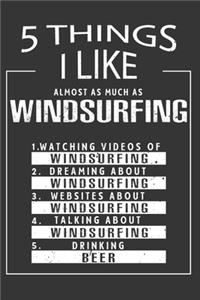 5 Things I Like Almost As Much As Windsurfing Watching Videos Of Windsurfing Dreaming About Windsurfing Websites About Windsurfing Talking About Windsurfing Drinking Beer