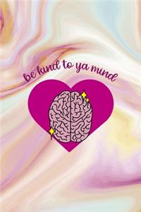 Be Kind to Ya Mind