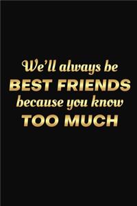 We'll Always Be Friends Because You Know Too Much
