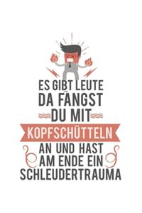 Es gibt Leute, da fängst du mit Kopfschütteln an und hast am Ende ein Schleudertrauma