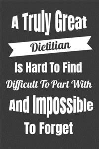 A Truly Great Dietitian Is Hard To Find Difficult To Part WIth And Impossible To Forget