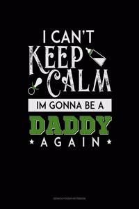 I Can't Keep Calm I'm Going To Be A Daddy Again