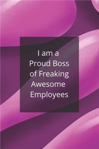I am a Proud Boss of Freaking Awesome Employees