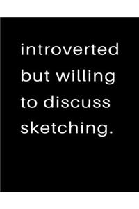 Introverted But Willing To Discuss Sketching