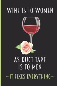 Wine Is To Women As Duct Tape Is To Men - It Fixes Everything