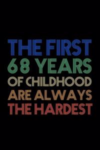 The First 68 Years Of Childhood Are Always The Hardest