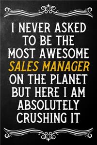 I Never Asked To Be The Most Awesome Sales Manager On The Planet
