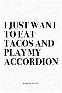 I Just Want To Eat Tacos And Play My Accordion