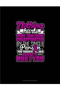 Nothing Hurts More Than Being Disappointed By The Single Person You Thought Would Never Hurt You