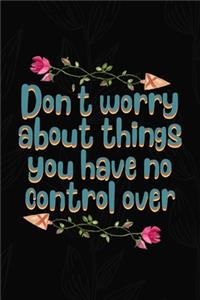Don't Worry About Things You Have No Control Over