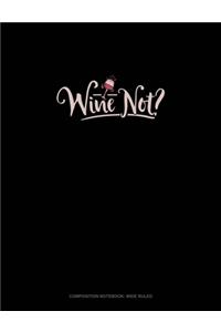 Wine Not?