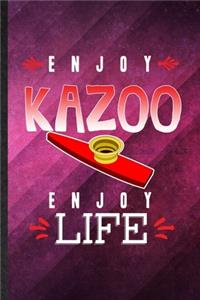 Enjoy Kazoo Enjoy Life