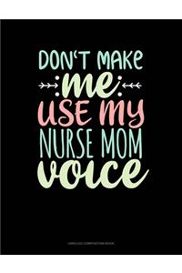 Don't Make Me Use My Nurse Mom Voice