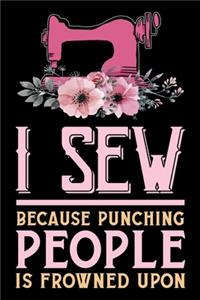 I Sew Because Punching People Is Frowned Upon