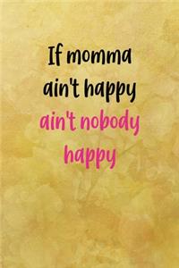 If momma ain't happy ain't nobody happy